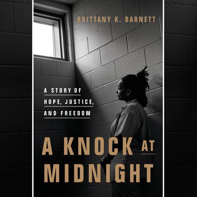 A Knock at Midnight: A Story of Hope, Justice, and Freedom Audiobook, by Brittany K. Barnett