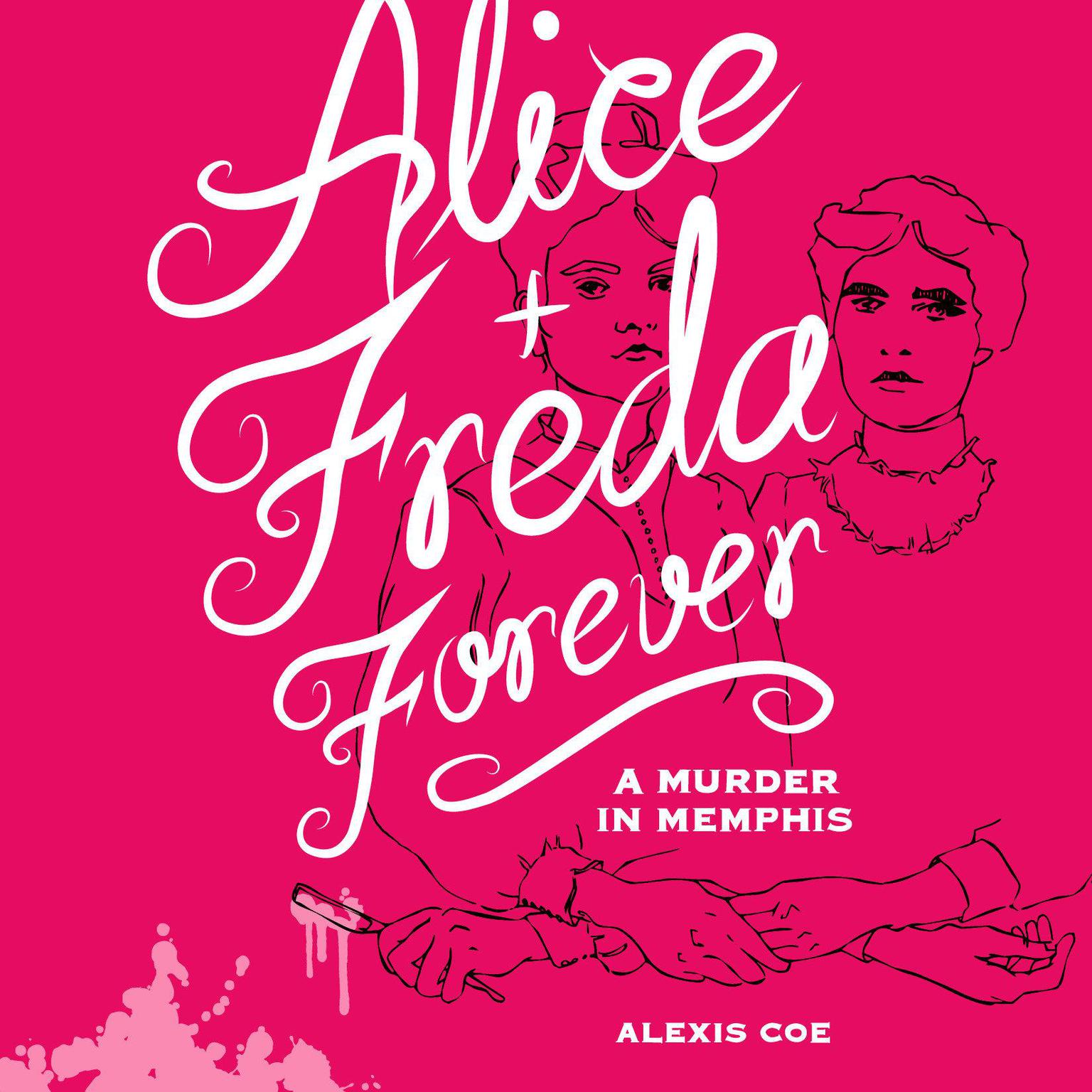 Alice + Freda Forever: A Murder in Memphis Audiobook, by Alexis Coe