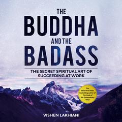 The Buddha and the Badass: The Secret Spiritual Art of Succeeding at Work Audiobook, by 
