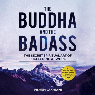 The Buddha and the Badass: The Secret Spiritual Art of Succeeding at Work Audiobook, by Vishen Lakhiani