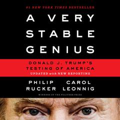 A Very Stable Genius: Donald J. Trump's Testing of America Audiobook, by Carol Leonnig