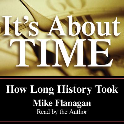 Its About Time: How Long History Took Audiobook, by Mike Flanagan