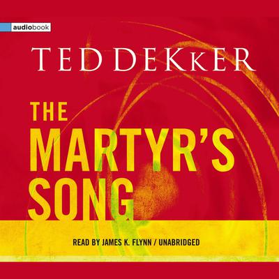 The Martyr's Song: Unabridged Audio Audiobook, by Ted Dekker