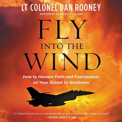 Fly Into the Wind: How to Harness Faith and Fearlessness on Your Ascent to Greatness Audiobook, by 