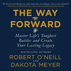 The Way Forward: Master Lifes Toughest Battles and Create Your Lasting Legacy Audiobook, by Robert O'Neill