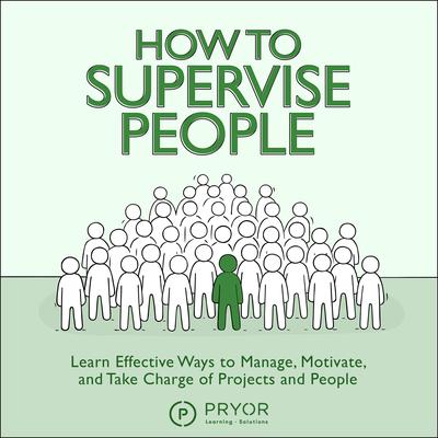 How to Supervise People Audiobook, by Pryor Learning Solutions