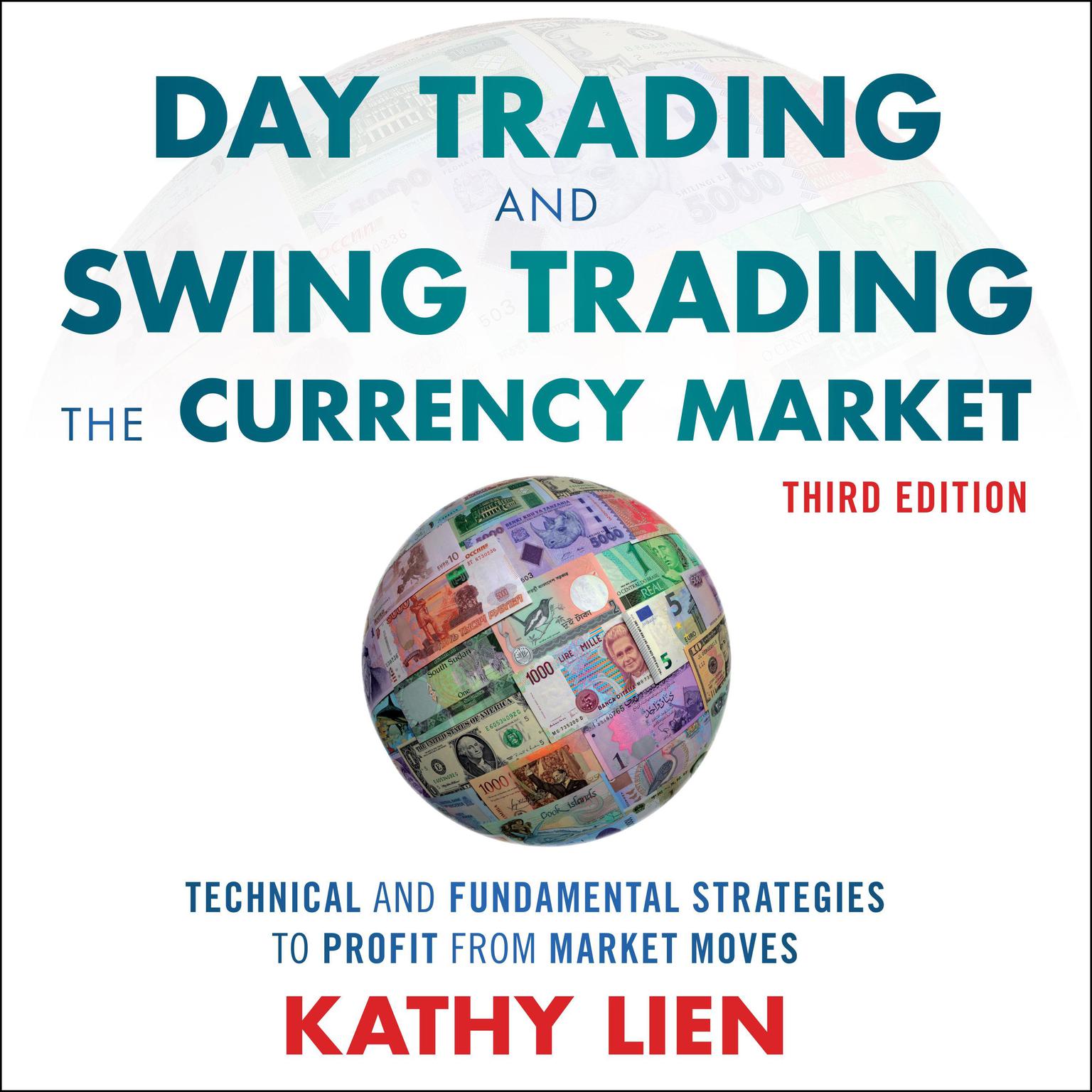 Day Trading and Swing Trading the Currency Market: Technical and Fundamental Strategies to Profit from Market Moves, 3rd Edition Audiobook, by Kathy Lien