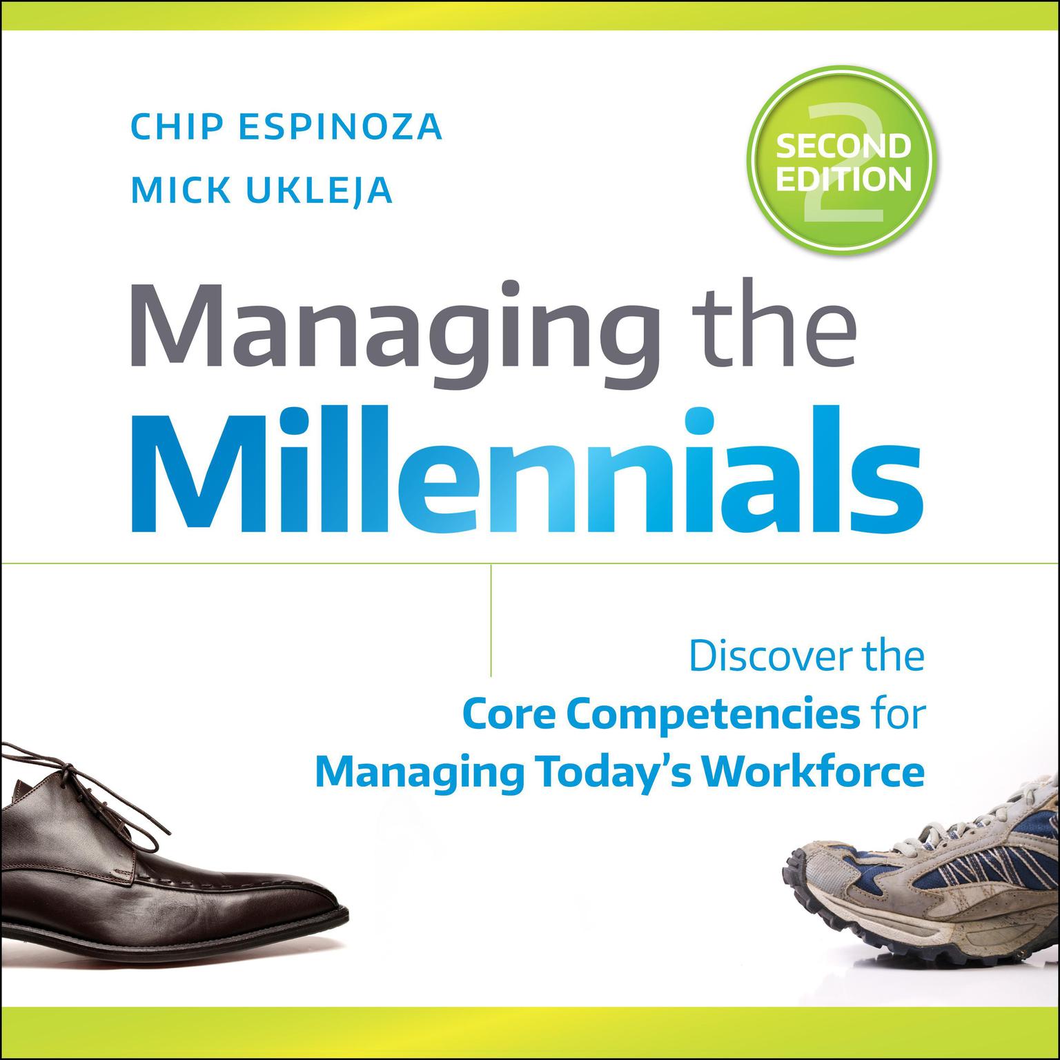 Managing the Millennials, 2nd Edition: Discover the Core Competencies for Managing Todays Workforce Audiobook, by Mick Ukleja