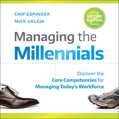 Managing the Millennials, 2nd Edition: Discover the Core Competencies for Managing Today's Workforce Audiobook, by Mick Ukleja