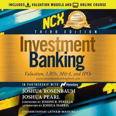 Investment Banking: Valuation, LBOs, M&A, and IPOs, 3rd Edition Audiobook, by Joshua Rosenbaum