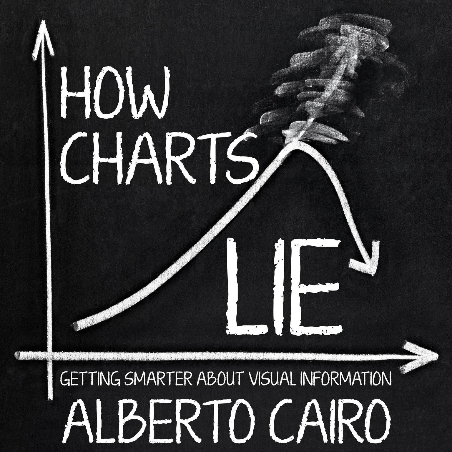 How Charts Lie: Getting Smarter about Visual Information Audiobook, by Alberto Cairo