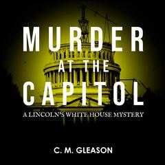 Murder at the Capitol Audiobook, by C. M. Gleason