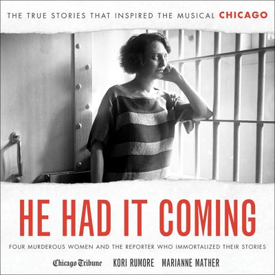 He Had It Coming: Four Murderous Women and the Reporter Who Immortalized Their Stories Audiobook, by Kori Rumore