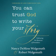 You Can Trust God to Write Your Story: Embracing the Mysteries of Providence Audiobook, by Robert Wolgemuth