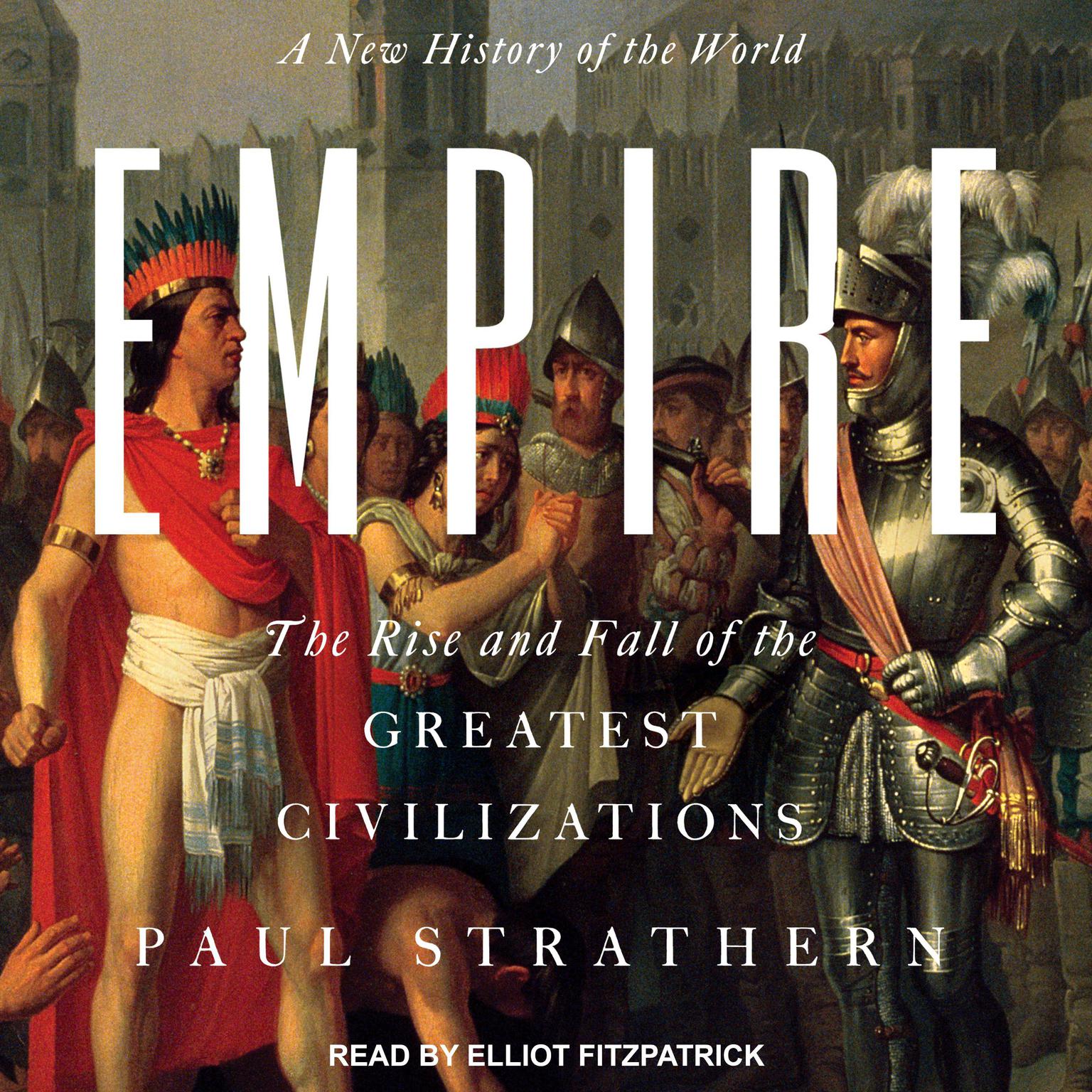 Empire: A New History of the World: The Rise and Fall of the Greatest Civilizations Audiobook, by Paul Strathern
