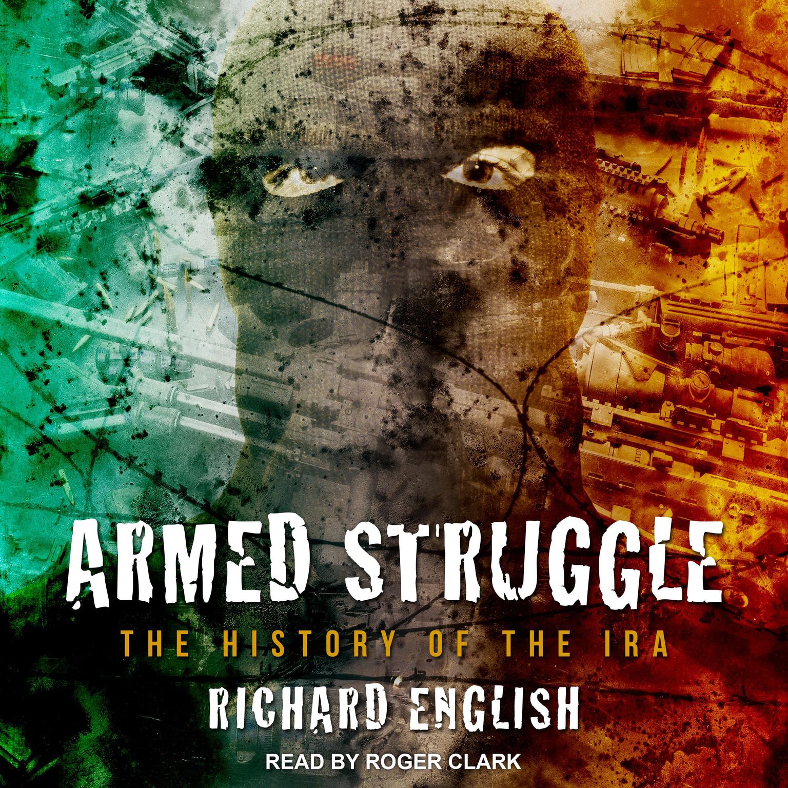 Armed Struggle: The History of the IRA Audiobook, by Richard English