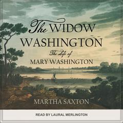 The Widow Washington: The Life of Mary Washington Audiobook, by Martha Saxton