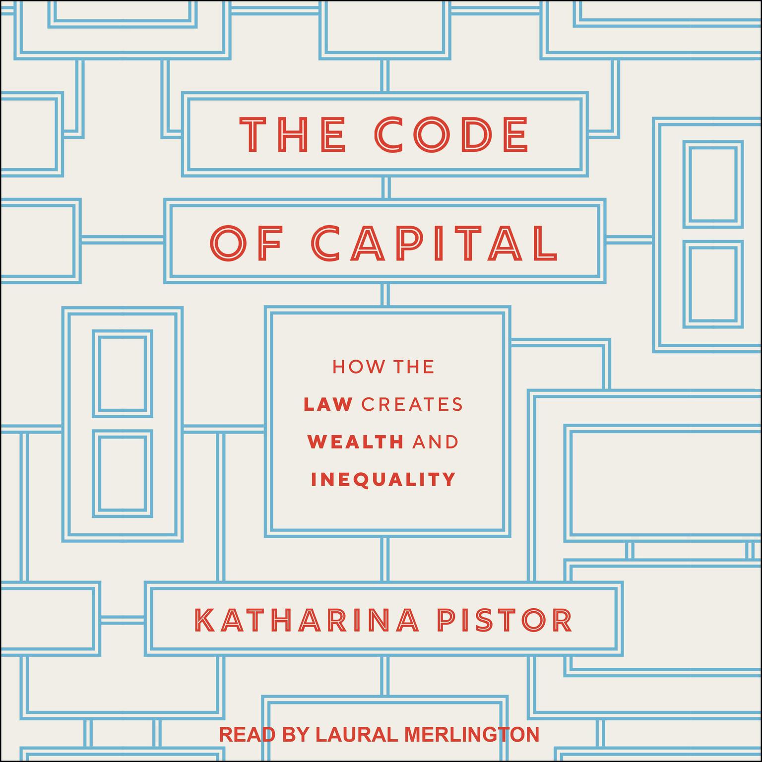 The Code of Capital: How the Law Creates Wealth and Inequality Audiobook, by Katharina Pistor