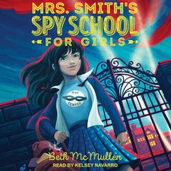 Mrs. Smith’s Spy School for Girls Audiobook, by Beth McMullen