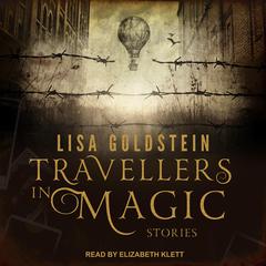 Travellers in Magic: Stories Audiobook, by Lisa Goldstein