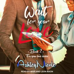 Wait For Your Love Audiobook, by AshleyNicole 