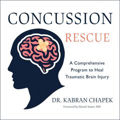 Concussion Rescue: A Comprehensive Program to Heal Traumatic Brain Injury Audiobook, by Kabran Chapek