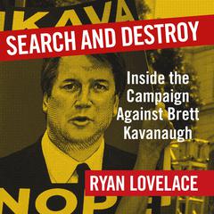 Search and Destroy: Inside the Campaign Against Brett Kavanaugh Audiobook, by Ryan Lovelace