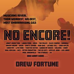 No Encore!: Musicians Reveal Their Weirdest, Wildest, Most Embarrassing Gigs Audiobook, by Drew Fortune