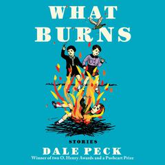 What Burns Audiobook, by Dale Peck