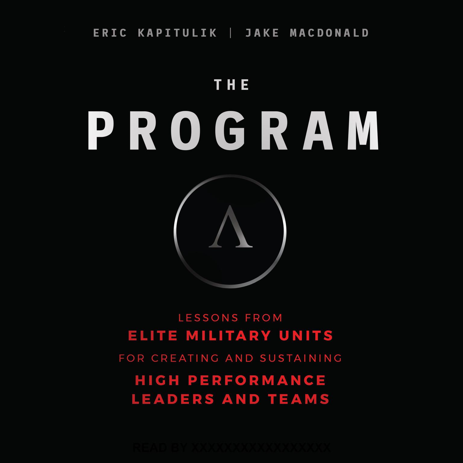 The Program: Lessons From Elite Military Units for Creating and Sustaining High Performance Leaders and Teams Audiobook, by Eric Kapitulik