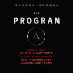 The Program: Lessons From Elite Military Units for Creating and Sustaining High Performance Leaders and Teams Audiobook, by Eric Kapitulik