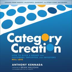 Category Creation: How to Build a Brand that Customers, Employees, and Investors Will Love Audiobook, by Anthony Kennada