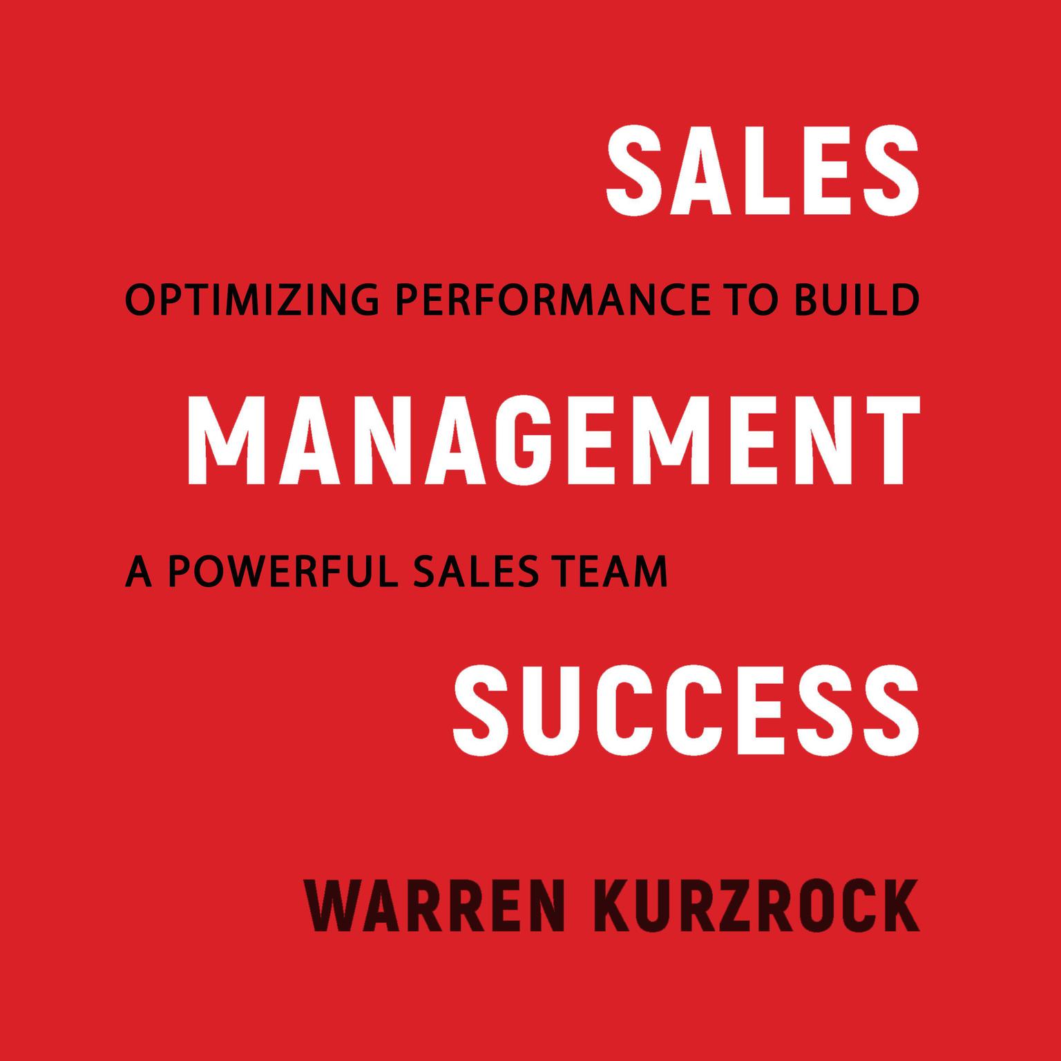 Sales Management Success: Optimizing Performance to Build a Powerful Sales Team Audiobook, by Warren Kurzrock