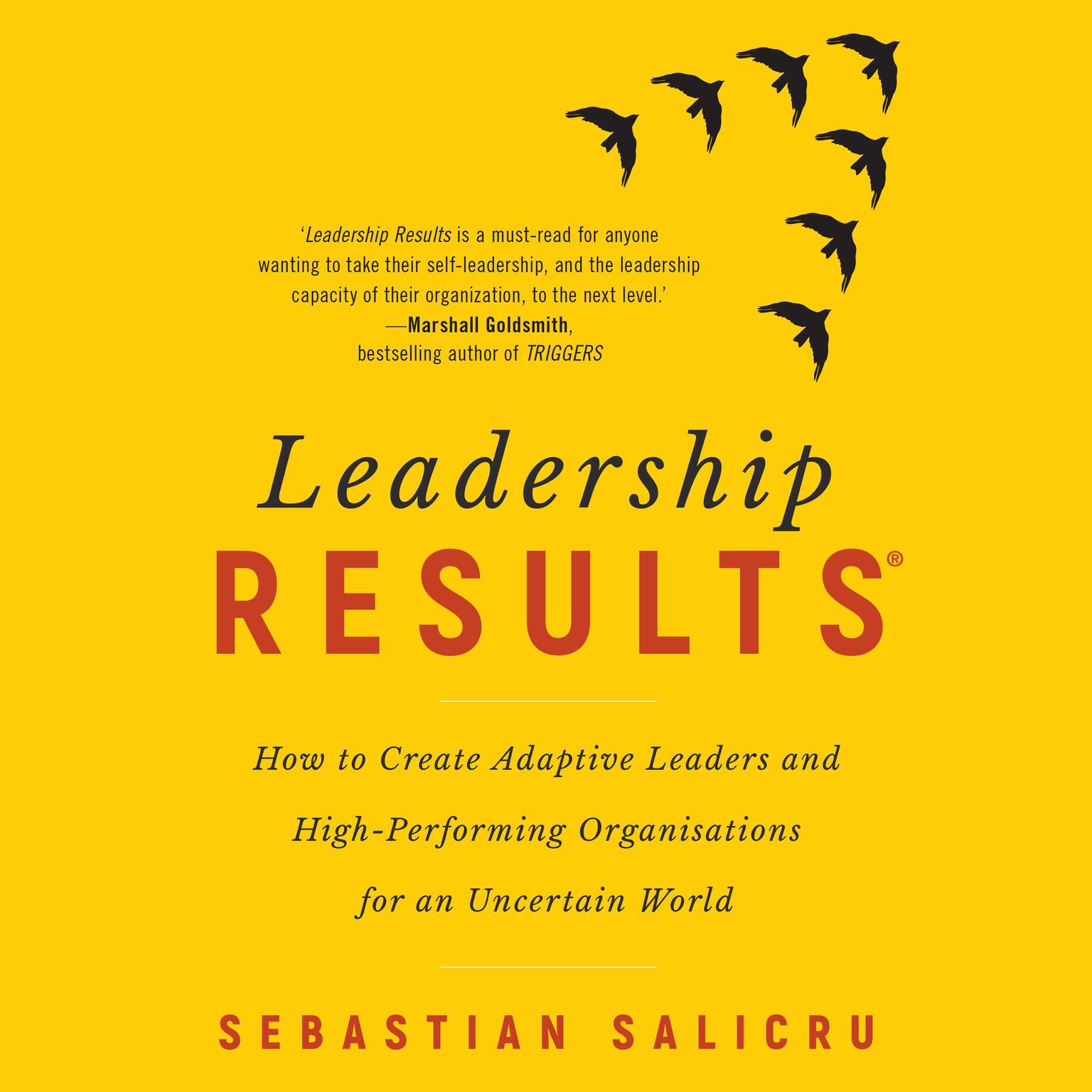 Leadership Results: How to Create Adaptive Leaders and High-Performing Organisations for an Uncertain World Audiobook, by Sebastian Salicru