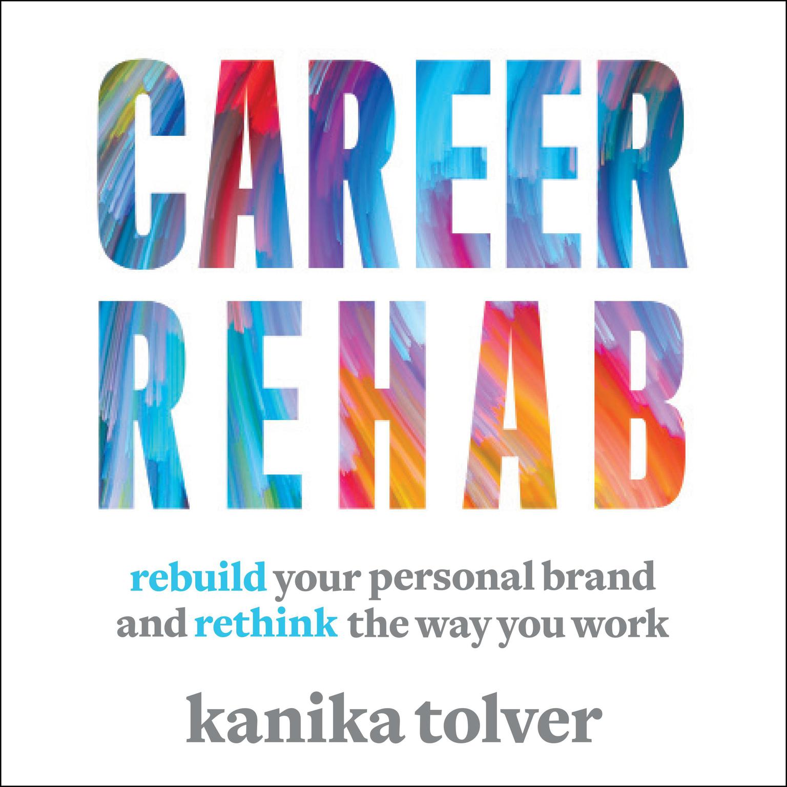 Career Rehab: Rebuild Your Personal Brand and Rethink the Way You Work Audiobook, by Kanika Tolver