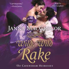 Wild, Wild Rake: The Cavensham Heiresses Audiobook, by Janna MacGregor