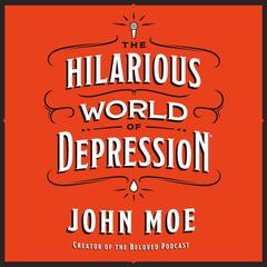 The Hilarious World of Depression Audiobook, by John Moe