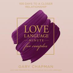 Love Language Minute for Couples: 100 Days to a Closer Relationship Audiobook, by Gary Chapman