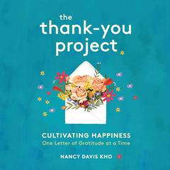 The Thank-You Project: Cultivating Happiness One Letter of Gratitude at a Time Audiobook, by Nancy Davis Kho