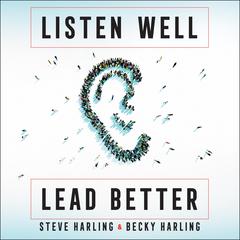 Listen Well, Lead Better: Becoming the Leader People Want to Follow Audiobook, by Becky Harling