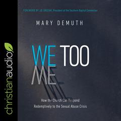 We Too: How the Church Can Respond Redemptively to the Sexual Abuse Crisis Audiobook, by Mary E. DeMuth