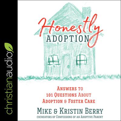 Honestly Adoption: Answers to 101 Questions About Adoption and Foster Care Audiobook, by Mike Berry