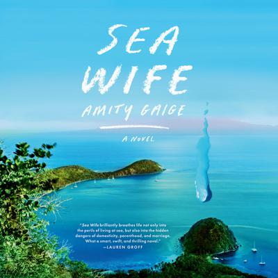 Sea Wife: A novel Audiobook, by Amity Gaige