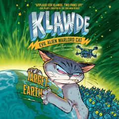 Klawde: Evil Alien Warlord Cat: Target: Earth #4: Target: Earth #4 Audiobook, by Emily Chenoweth