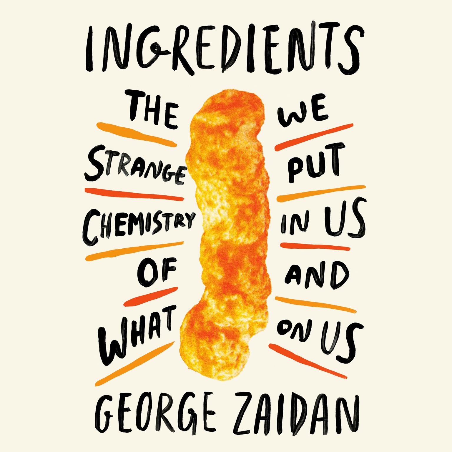 Ingredients: The Strange Chemistry of What We Put in Us and on Us Audiobook, by George Zaidan