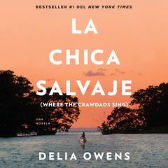 La chica salvaje: Spanish Edition of Where The Crawdads Sing Audiobook, by 