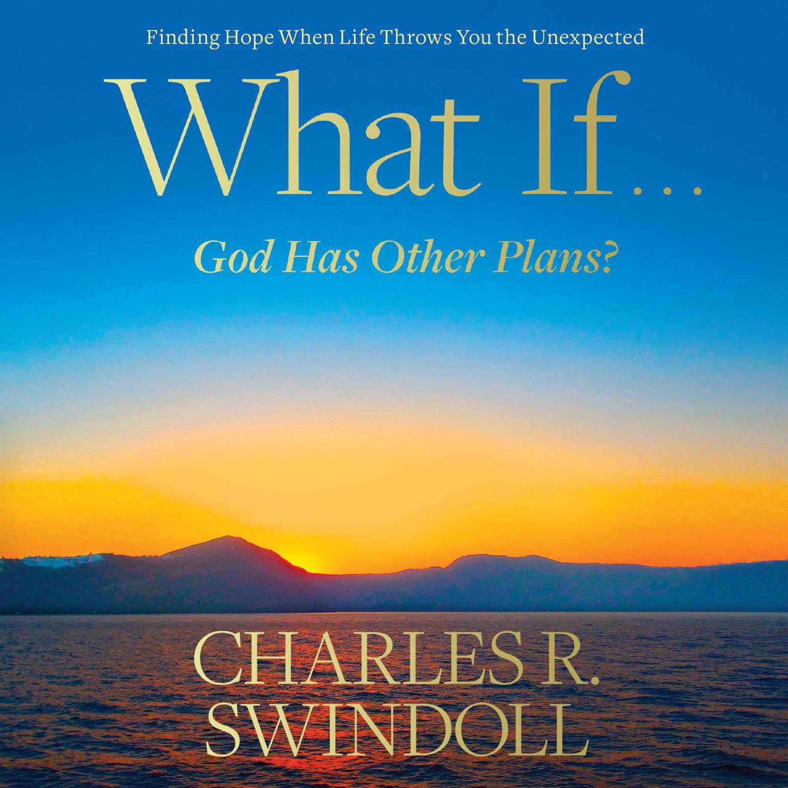 What If...God Has Other Plans?: Finding Hope When Life Throws You the Unexpected Audiobook, by Charles R. Swindoll