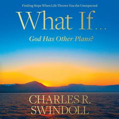 What If...God Has Other Plans?: Finding Hope When Life Throws You the Unexpected Audiobook, by Charles R. Swindoll