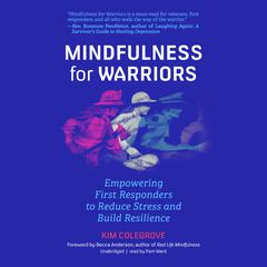 Mindfulness for Warriors: Empowering First Responders to Reduce Stress and Build Resilience Audiobook, by Kim Colegrove