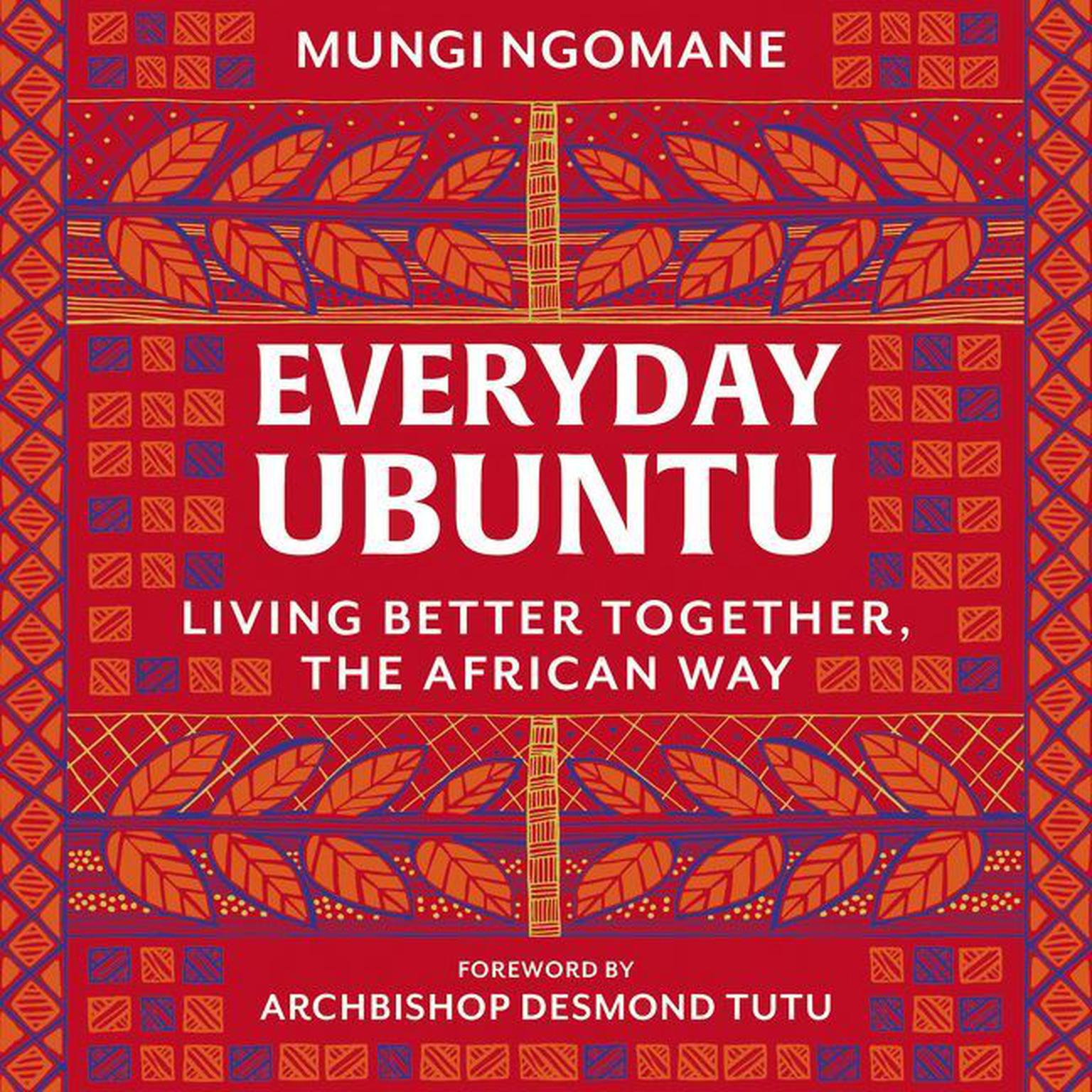 Everyday Ubuntu: Living Better Together, the African Way Audiobook, by Mungi Ngomane